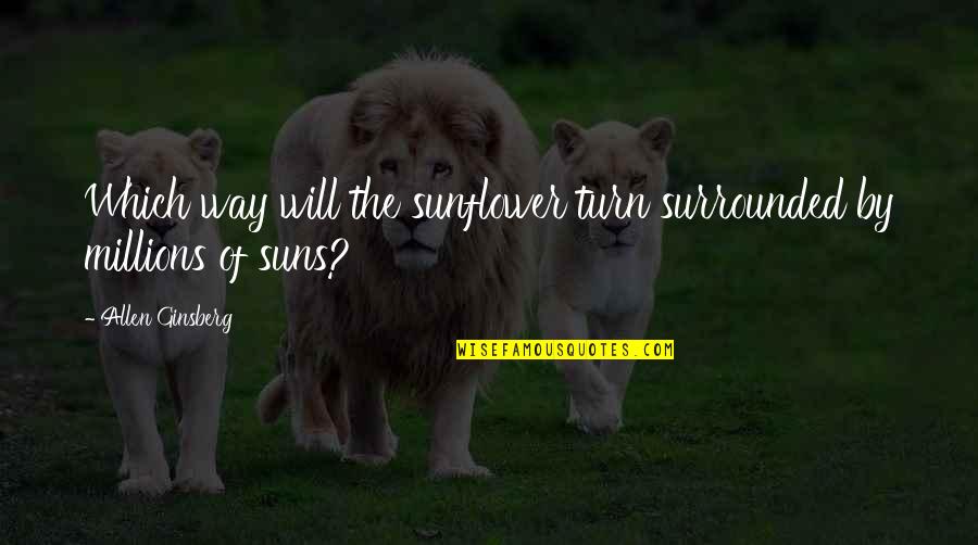 Urechi Mari Quotes By Allen Ginsberg: Which way will the sunflower turn surrounded by Urechi Mari Quotes By Allen Ginsberg: Which way will the sunflower turn surrounded by