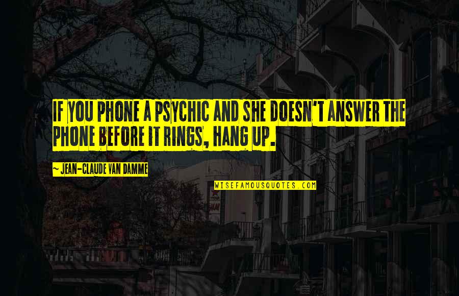 Urecholine Quotes By Jean-Claude Van Damme: If you phone a psychic and she doesn't Urecholine Quotes By Jean-Claude Van Damme: If you phone a psychic and she doesn't