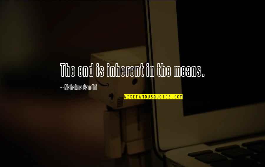 Urecholine Quotes By Mahatma Gandhi: The end is inherent in the means. Urecholine Quotes By Mahatma Gandhi: The end is inherent in the means.