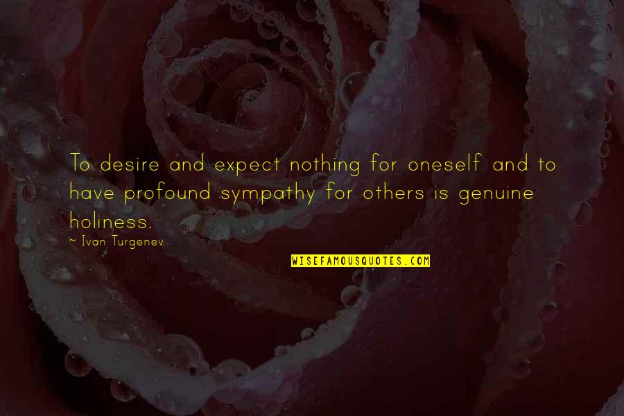 Urediti Kucu Quotes By Ivan Turgenev: To desire and expect nothing for oneself and