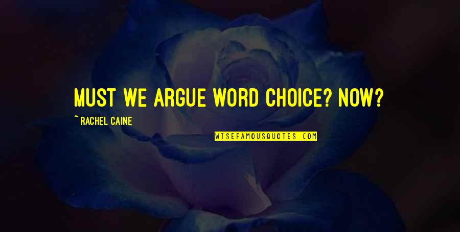 Urediti Kucu Quotes By Rachel Caine: Must we argue word choice? Now?