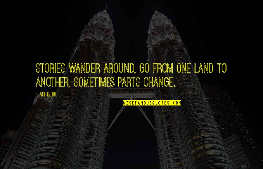 Urendash Quotes By Ari Berk: Stories wander around, go from one land to