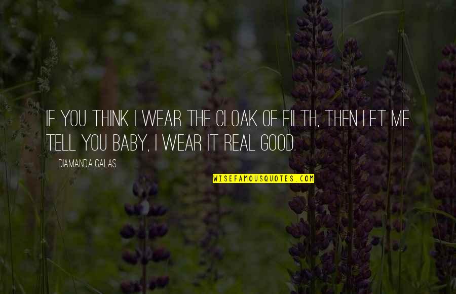 Urendash Quotes By Diamanda Galas: If you think I wear the cloak of Urendash Quotes By Diamanda Galas: If you think I wear the cloak of