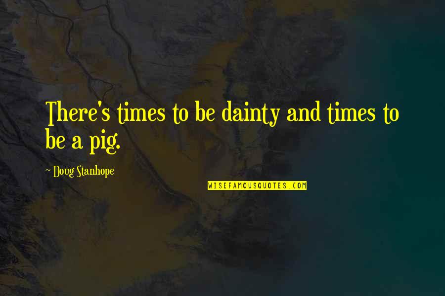 Uresco Quotes By Doug Stanhope: There's times to be dainty and times to