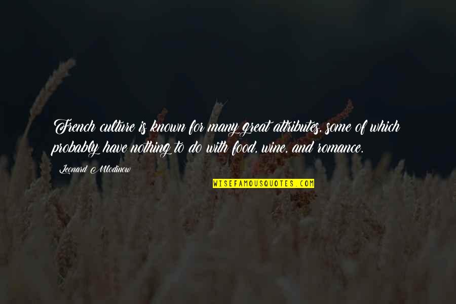 Uresha Quotes By Leonard Mlodinow: French culture is known for many great attributes, Uresha Quotes By Leonard Mlodinow: French culture is known for many great attributes,