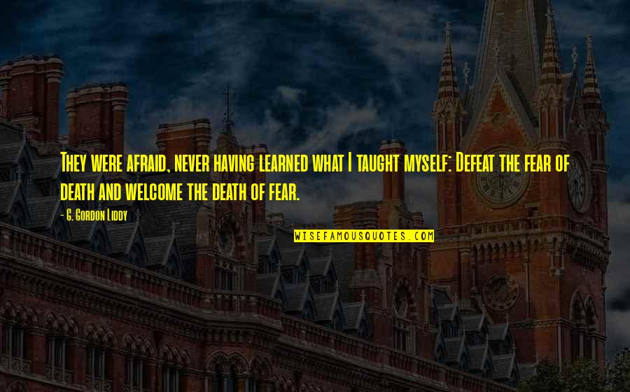 Ureshino Midori Quotes By G. Gordon Liddy: They were afraid, never having learned what I Ureshino Midori Quotes By G. Gordon Liddy: They were afraid, never having learned what I
