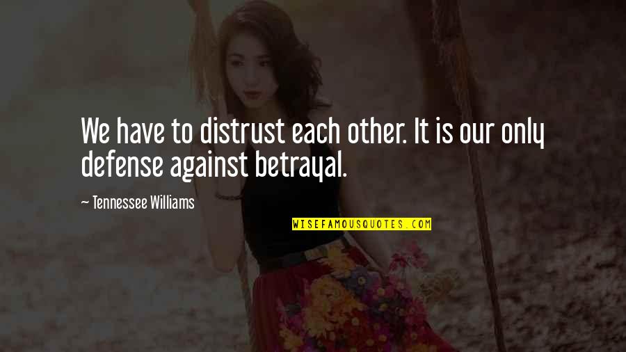 Uresil Quotes By Tennessee Williams: We have to distrust each other. It is Uresil Quotes By Tennessee Williams: We have to distrust each other. It is
