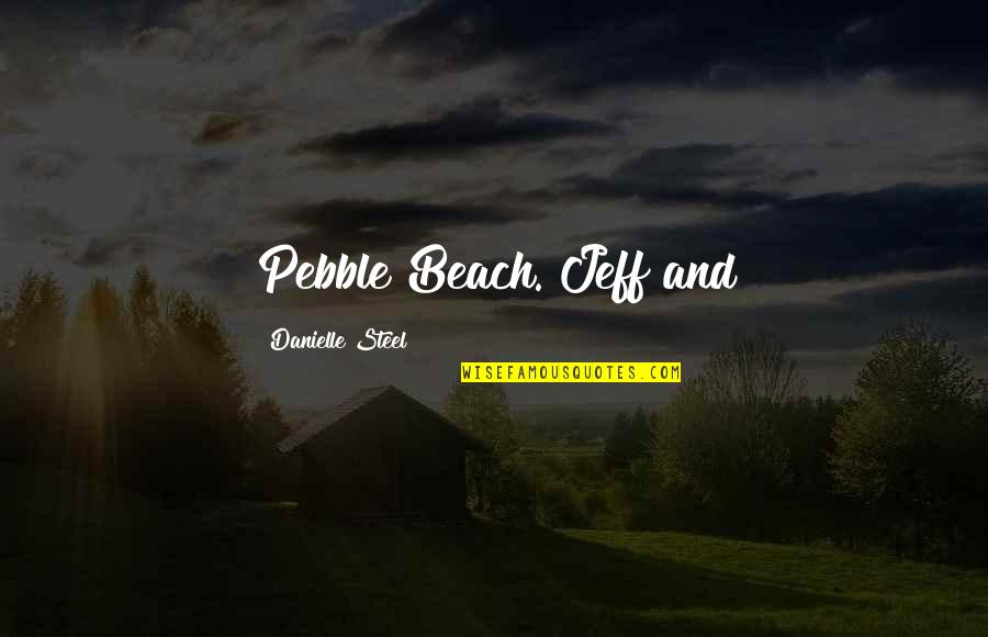 Ureste Family Tree Quotes By Danielle Steel: Pebble Beach. Jeff and Ureste Family Tree Quotes By Danielle Steel: Pebble Beach. Jeff and