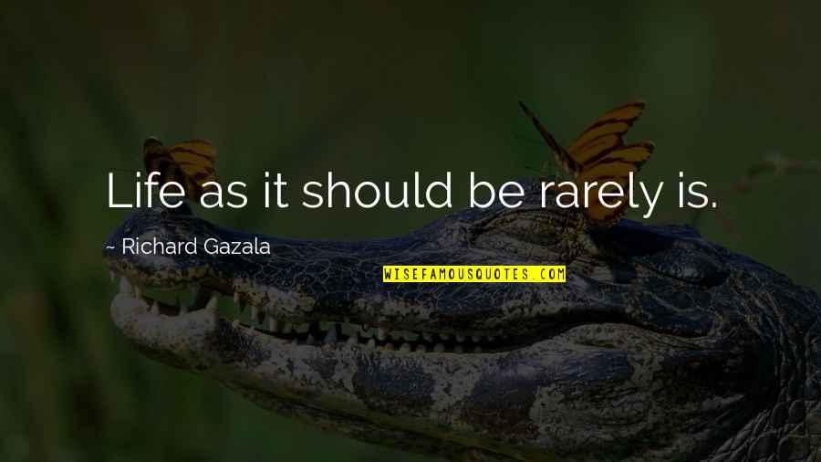 Ureste Family Tree Quotes By Richard Gazala: Life as it should be rarely is. Ureste Family Tree Quotes By Richard Gazala: Life as it should be rarely is.