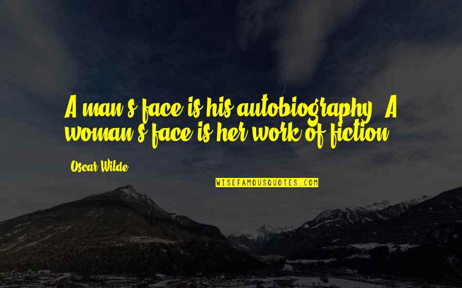Uresti Campers Quotes By Oscar Wilde: A man's face is his autobiography. A woman's