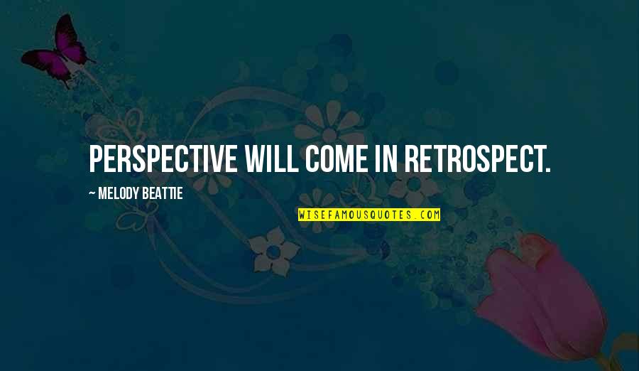 Urestone Quotes By Melody Beattie: Perspective will come in retrospect.