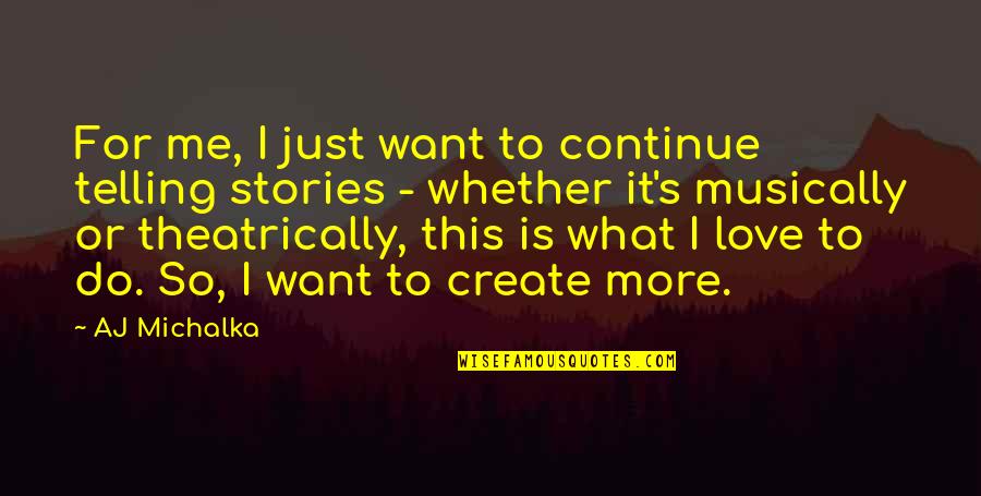 Uretan Quotes By AJ Michalka: For me, I just want to continue telling Uretan Quotes By AJ Michalka: For me, I just want to continue telling