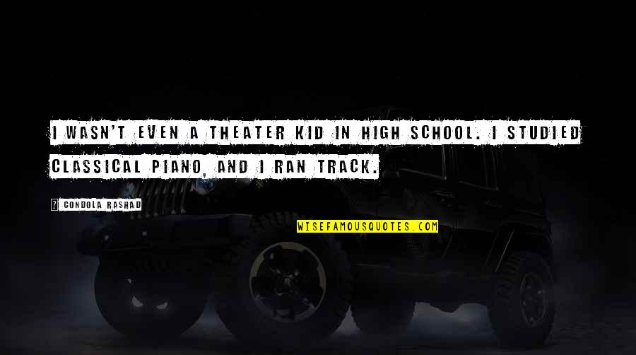 Uretan Quotes By Condola Rashad: I wasn't even a theater kid in high Uretan Quotes By Condola Rashad: I wasn't even a theater kid in high