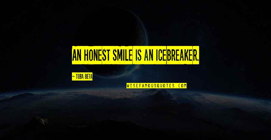 Uretan Quotes By Toba Beta: An honest smile is an icebreaker. Uretan Quotes By Toba Beta: An honest smile is an icebreaker.