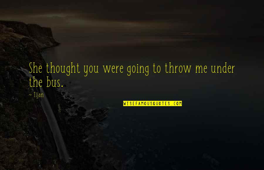 Urethane Foam Quotes By Tijan: She thought you were going to throw me