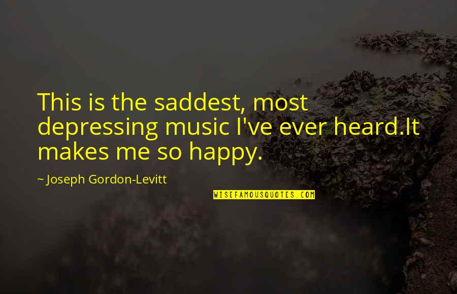 Urethral Prolapse Quotes By Joseph Gordon-Levitt: This is the saddest, most depressing music I've