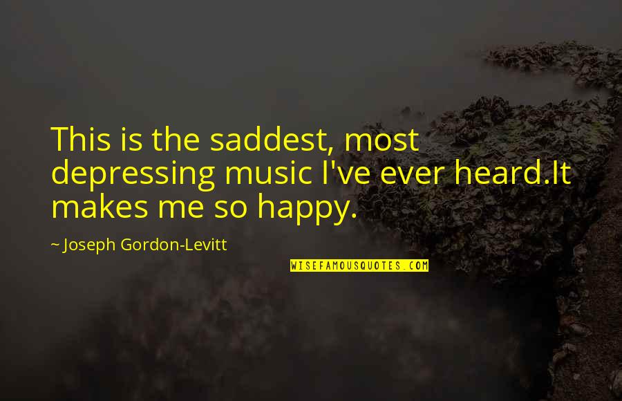 Urethral Prolapse Quotes By Joseph Gordon-Levitt: This is the saddest, most depressing music I've Urethral Prolapse Quotes By Joseph Gordon-Levitt: This is the saddest, most depressing music I've