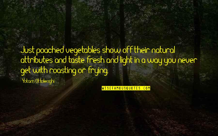 Urey Overlook Quotes By Yotam Ottolenghi: Just-poached vegetables show off their natural attributes and Urey Overlook Quotes By Yotam Ottolenghi: Just-poached vegetables show off their natural attributes and