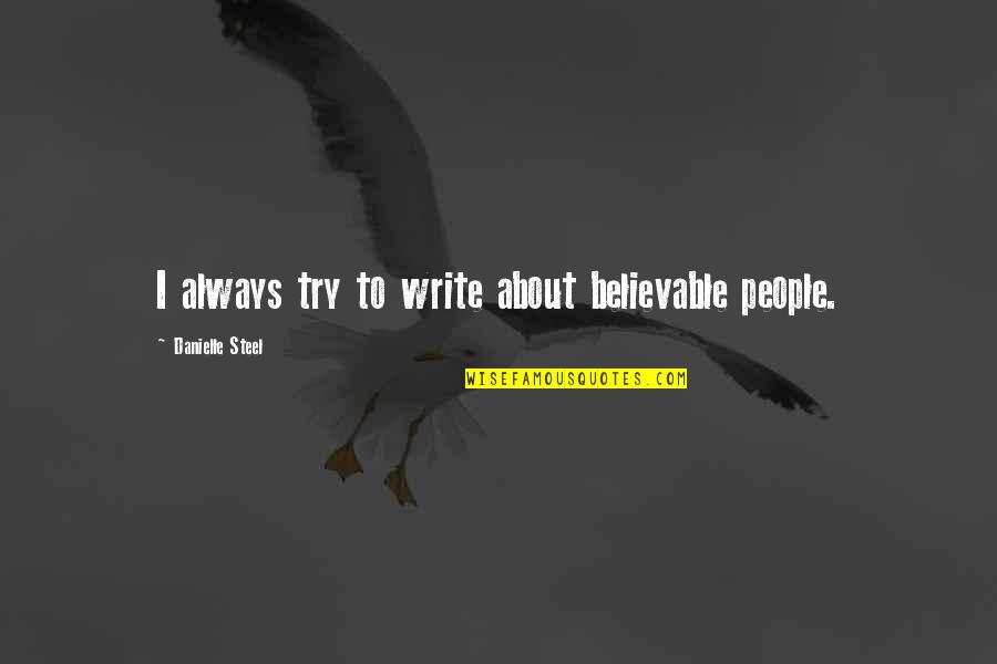 Urey Quotes By Danielle Steel: I always try to write about believable people.