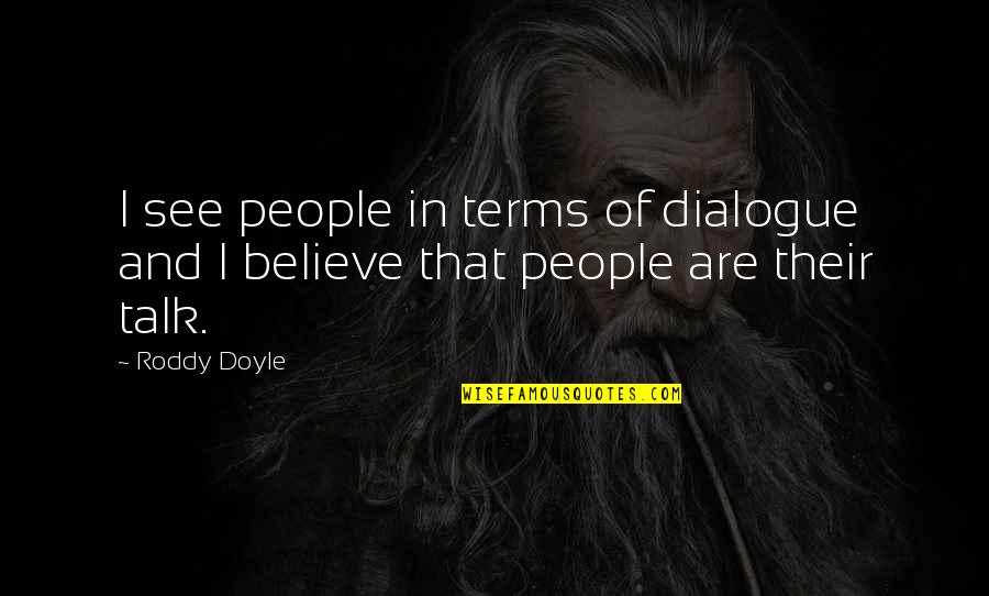 Urfa Quotes By Roddy Doyle: I see people in terms of dialogue and