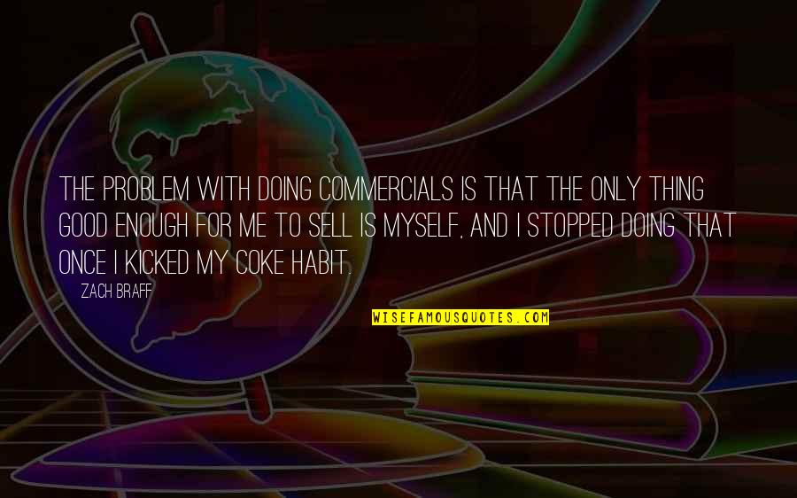 Urfer Transportation Quotes By Zach Braff: The problem with doing commercials is that the Urfer Transportation Quotes By Zach Braff: The problem with doing commercials is that the
