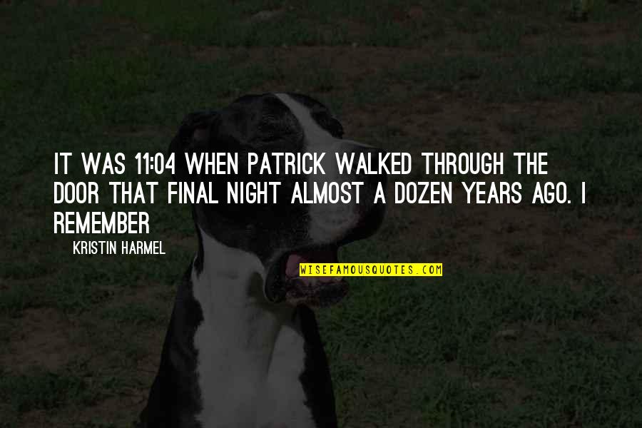 Urga Quotes By Kristin Harmel: It was 11:04 when Patrick walked through the