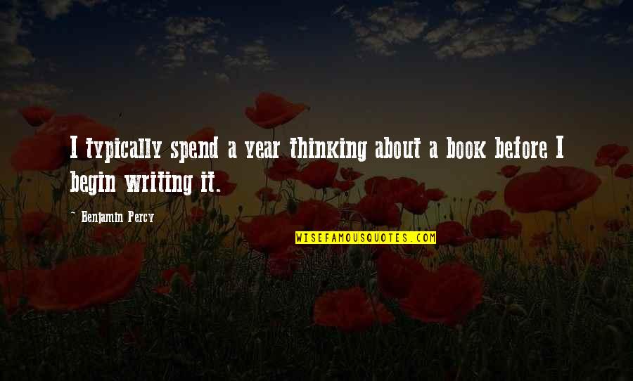 Urgal Quotes By Benjamin Percy: I typically spend a year thinking about a