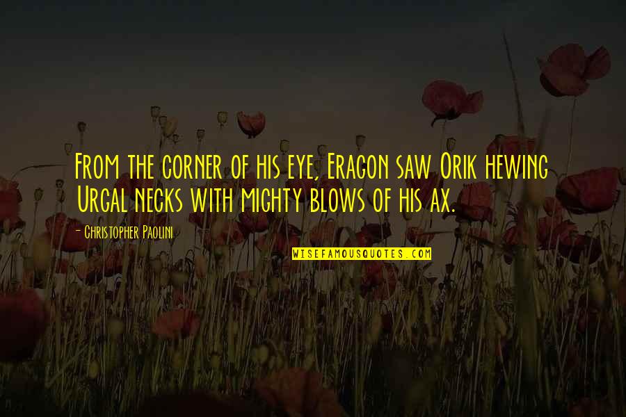 Urgal Quotes By Christopher Paolini: From the corner of his eye, Eragon saw Urgal Quotes By Christopher Paolini: From the corner of his eye, Eragon saw