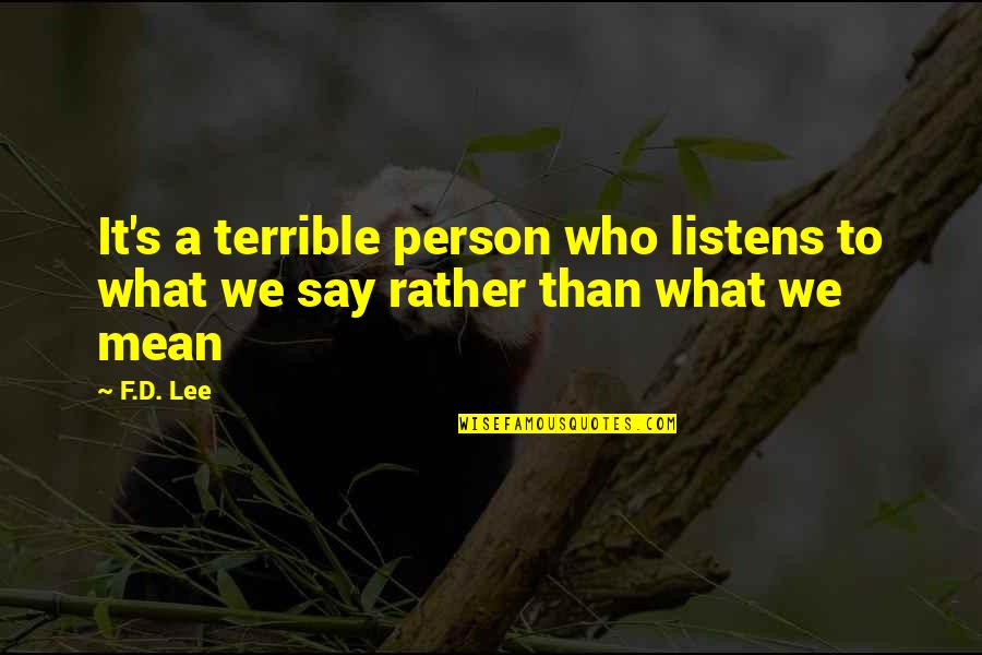 Urgal Quotes By F.D. Lee: It's a terrible person who listens to what