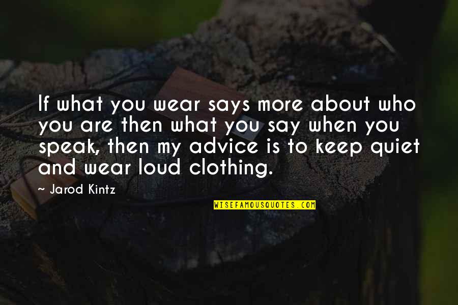 Urgal Quotes By Jarod Kintz: If what you wear says more about who Urgal Quotes By Jarod Kintz: If what you wear says more about who