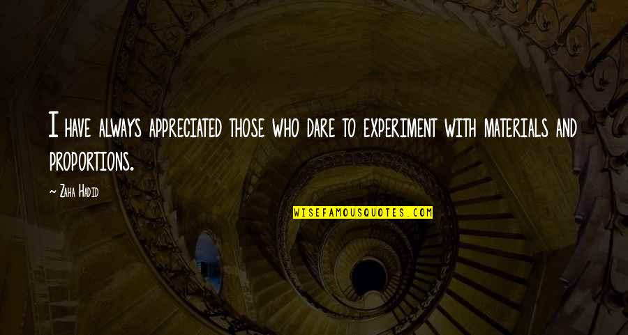 Urgal Quotes By Zaha Hadid: I have always appreciated those who dare to