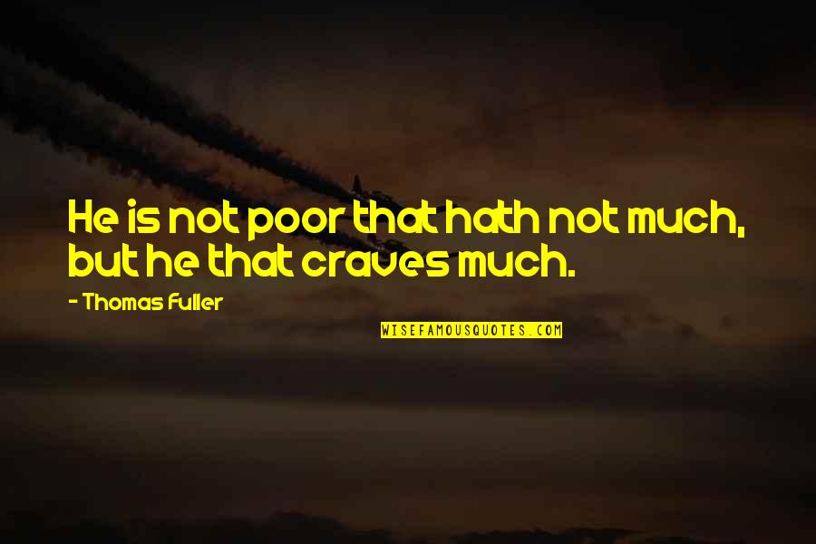 Urgast Quotes By Thomas Fuller: He is not poor that hath not much, Urgast Quotes By Thomas Fuller: He is not poor that hath not much,
