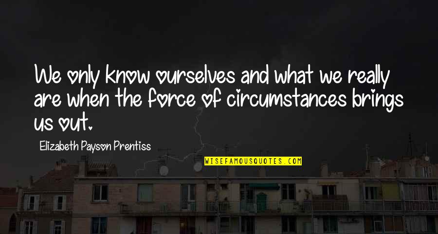 Urge To Kill Quotes By Elizabeth Payson Prentiss: We only know ourselves and what we really