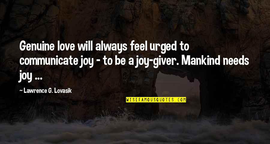 Urged Quotes By Lawrence G. Lovasik: Genuine love will always feel urged to communicate
