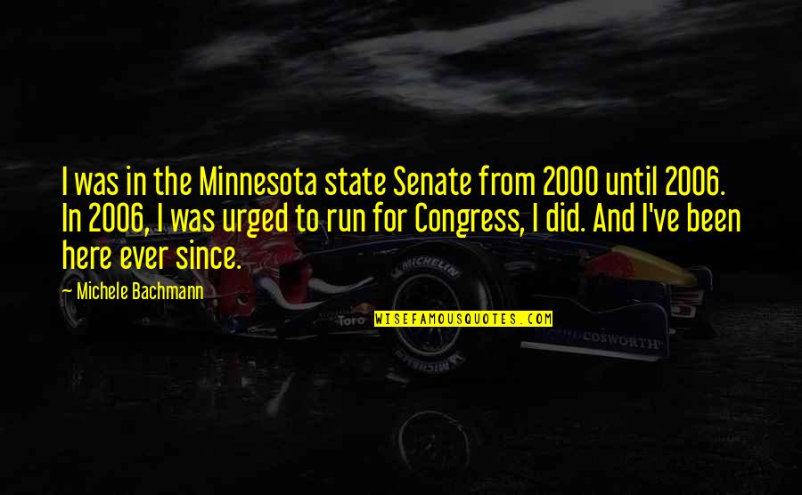 Urged Quotes By Michele Bachmann: I was in the Minnesota state Senate from