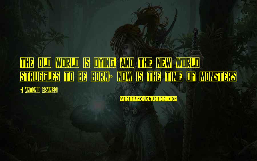 Urgeful Quotes By Antonio Gramsci: The old world is dying, and the new Urgeful Quotes By Antonio Gramsci: The old world is dying, and the new