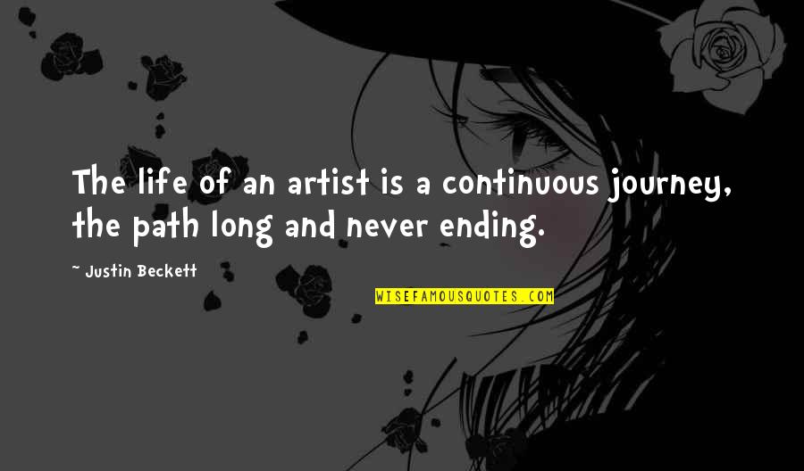 Urgeful Quotes By Justin Beckett: The life of an artist is a continuous