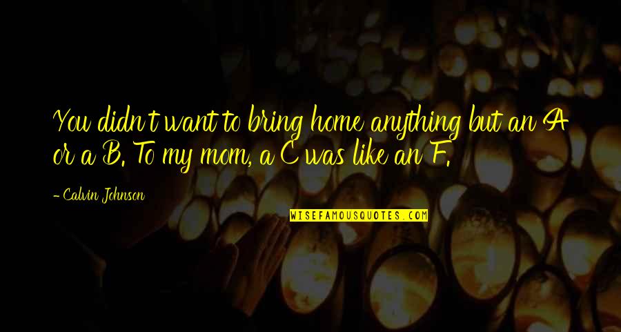 Urgence Quotes By Calvin Johnson: You didn't want to bring home anything but Urgence Quotes By Calvin Johnson: You didn't want to bring home anything but