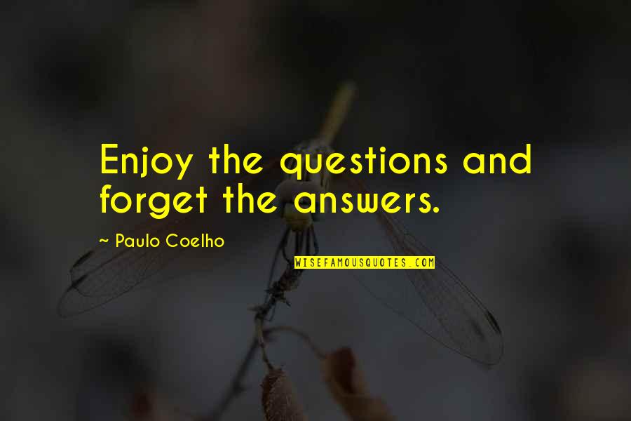 Urgences Dentaires Quotes By Paulo Coelho: Enjoy the questions and forget the answers.