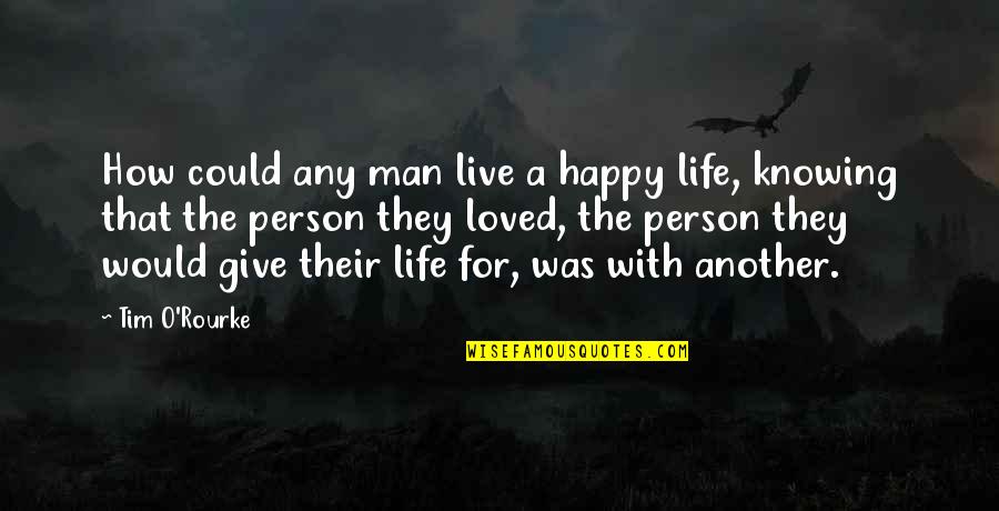 Urgencies Near Quotes By Tim O'Rourke: How could any man live a happy life, Urgencies Near Quotes By Tim O'Rourke: How could any man live a happy life,