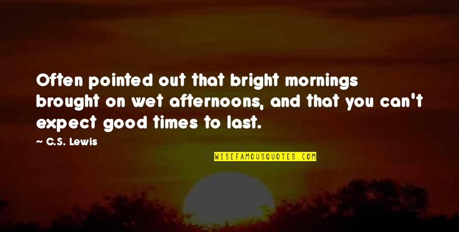 Urgencies Quotes By C.S. Lewis: Often pointed out that bright mornings brought on