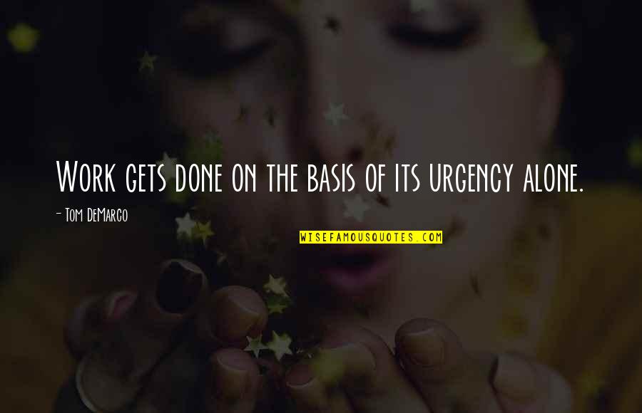 Urgency At Work Quotes By Tom DeMarco: Work gets done on the basis of its
