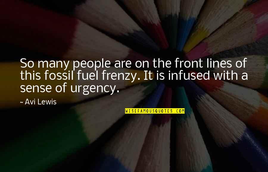 Urgency's Quotes By Avi Lewis: So many people are on the front lines