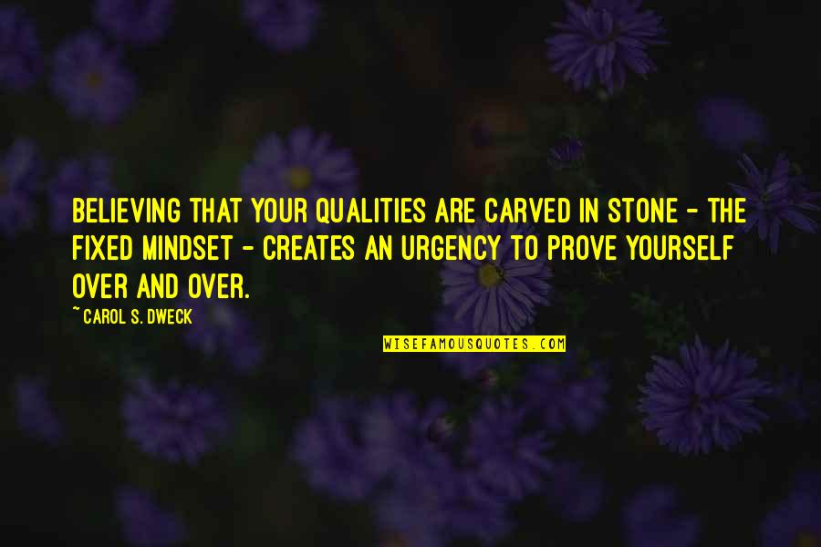 Urgency's Quotes By Carol S. Dweck: Believing that your qualities are carved in stone