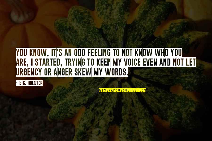 Urgency's Quotes By S.G. Holster: You know, it's an odd feeling to not