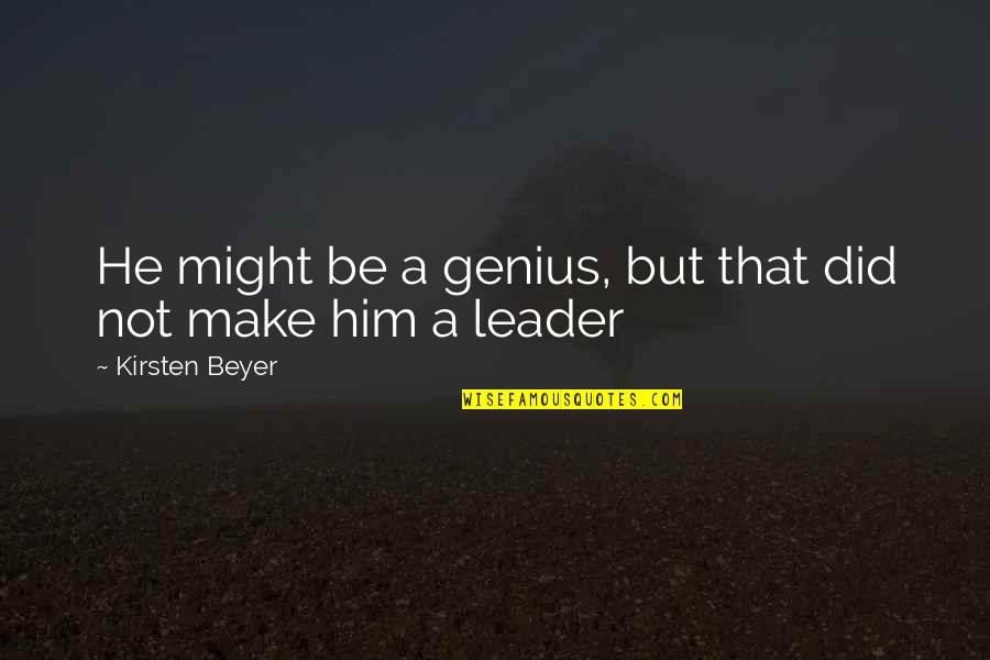 Urgent And Important Quotes By Kirsten Beyer: He might be a genius, but that did Urgent And Important Quotes By Kirsten Beyer: He might be a genius, but that did