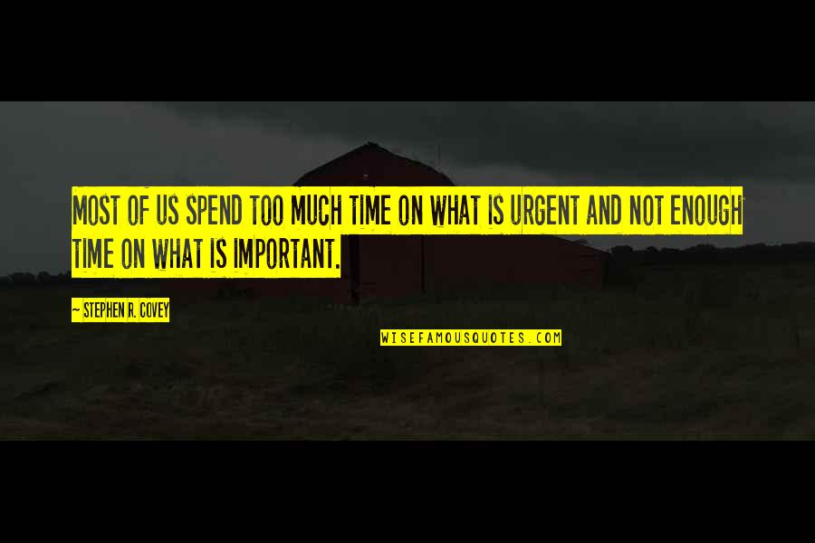 Urgent And Important Quotes By Stephen R. Covey: Most of us spend too much time on