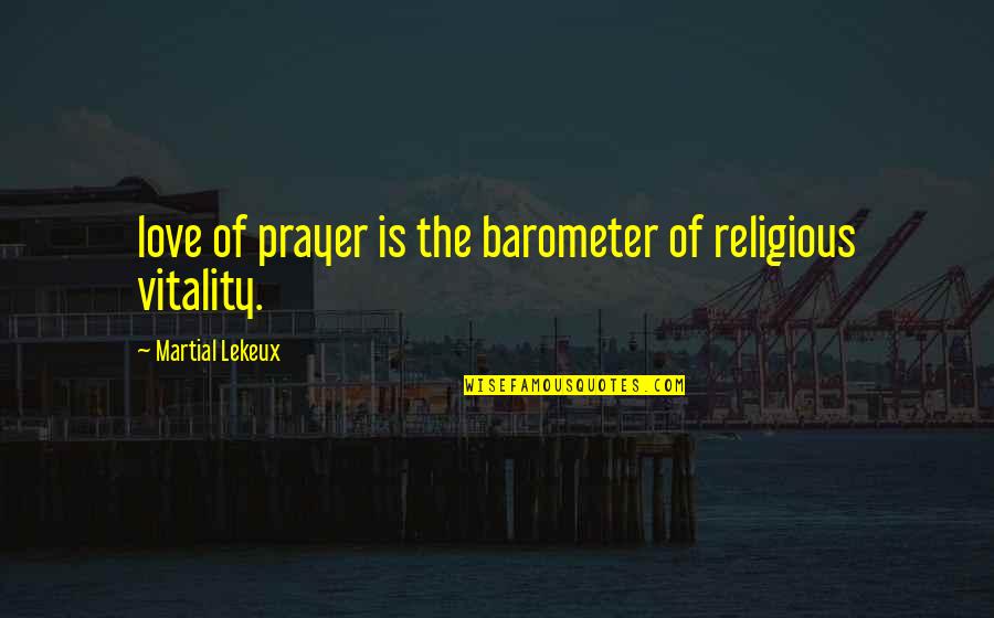 Urgently Hiring Quotes By Martial Lekeux: love of prayer is the barometer of religious Urgently Hiring Quotes By Martial Lekeux: love of prayer is the barometer of religious