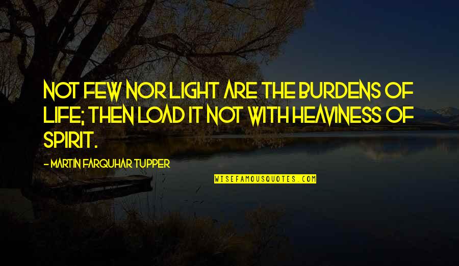 Urgently Synonym Quotes By Martin Farquhar Tupper: Not few nor light are the burdens of