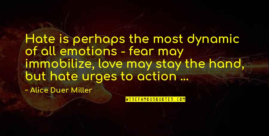 Urges Quotes By Alice Duer Miller: Hate is perhaps the most dynamic of all